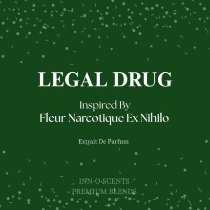 LEGAL DRUG - Inspired by Fleur Narcotique Ex Nihilo